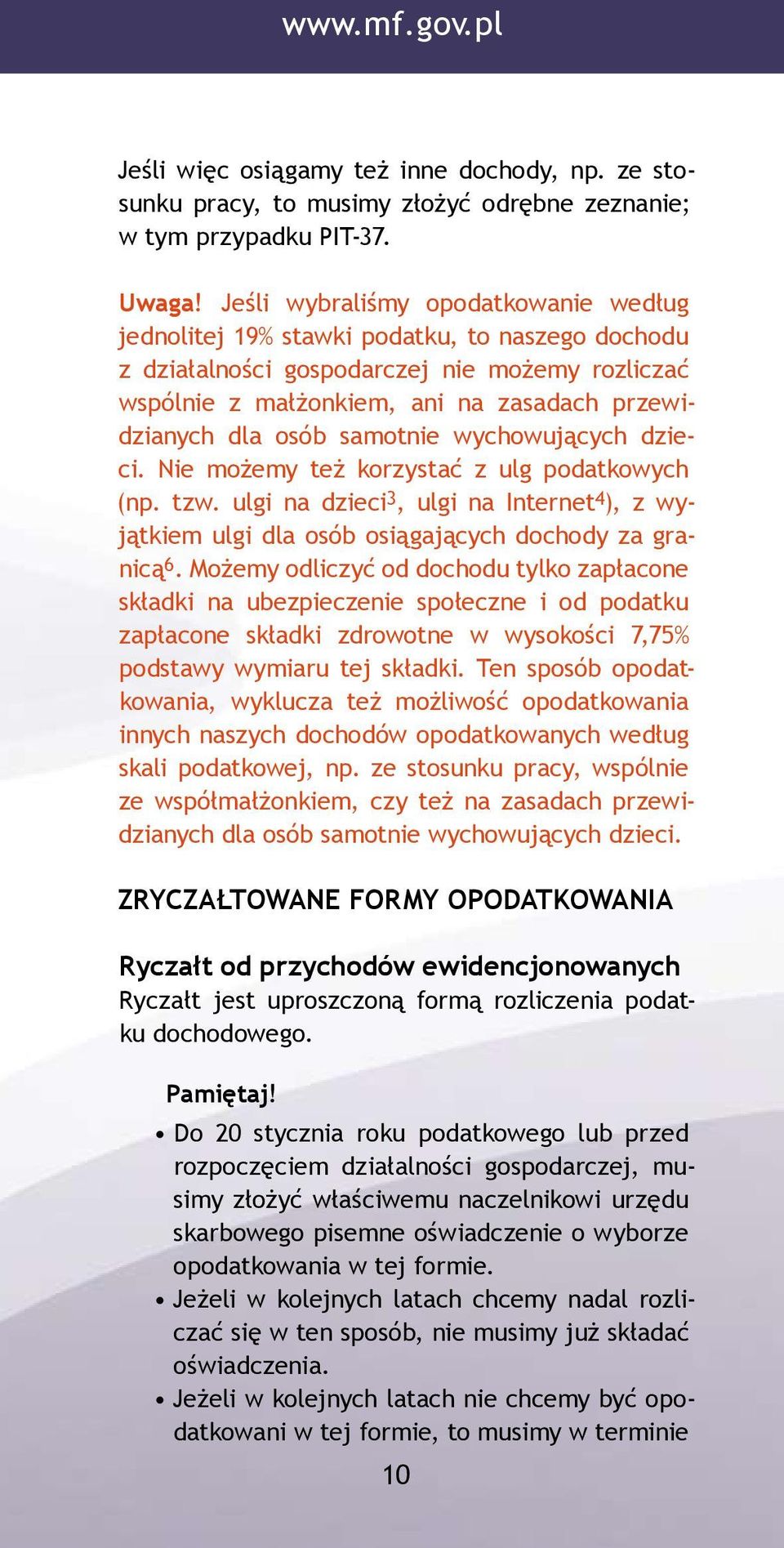 samotnie wychowujących dzieci. Nie możemy też korzystać z ulg podatkowych (np. tzw. ulgi na dzieci 3, ulgi na Internet 4 ), z wyjątkiem ulgi dla osób osiągających dochody za granicą 6.