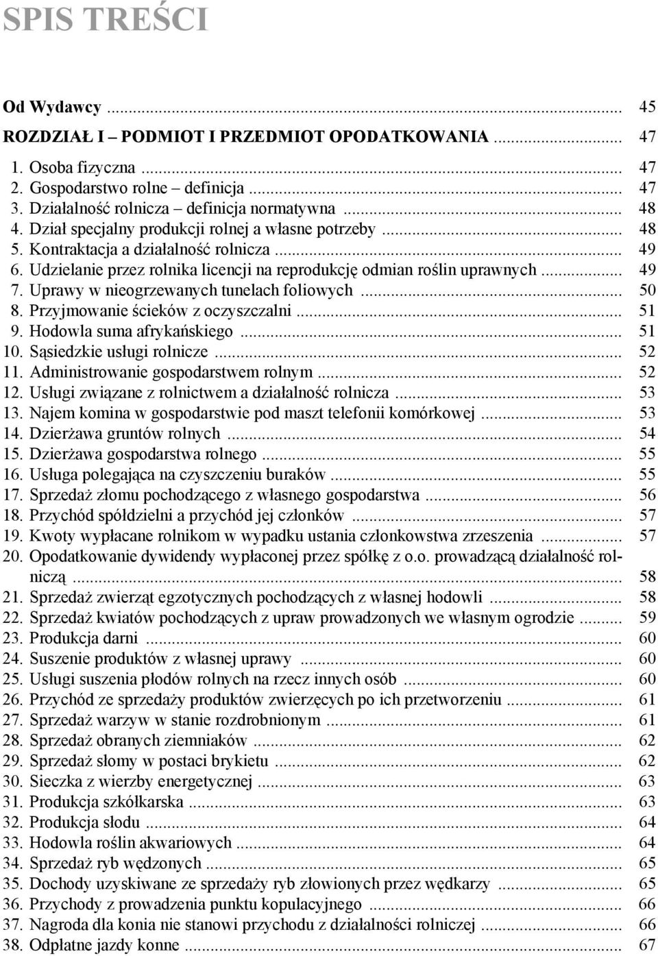 Uprawy w nieogrzewanych tunelach foliowych... 50 8. Przyjmowanie ścieków z oczyszczalni... 51 9. Hodowla suma afrykańskiego... 51 10. Sąsiedzkie usługi rolnicze... 52 11.