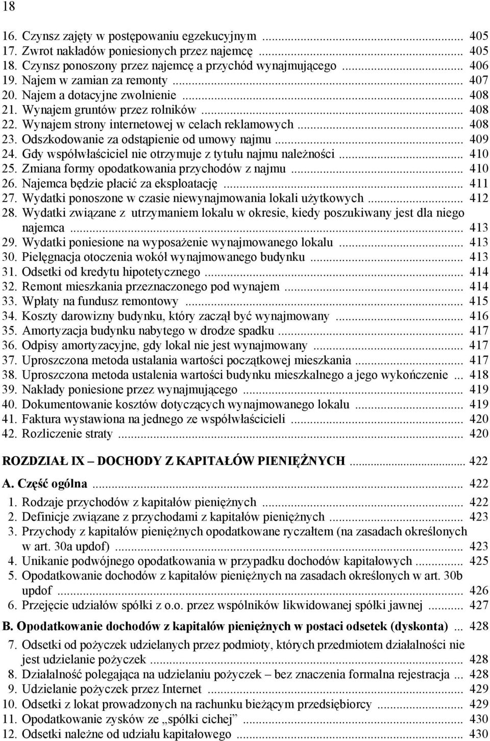 Odszkodowanie za odstąpienie od umowy najmu... 409 24. Gdy współwłaściciel nie otrzymuje z tytułu najmu należności... 410 25. Zmiana formy opodatkowania przychodów z najmu... 410 26.