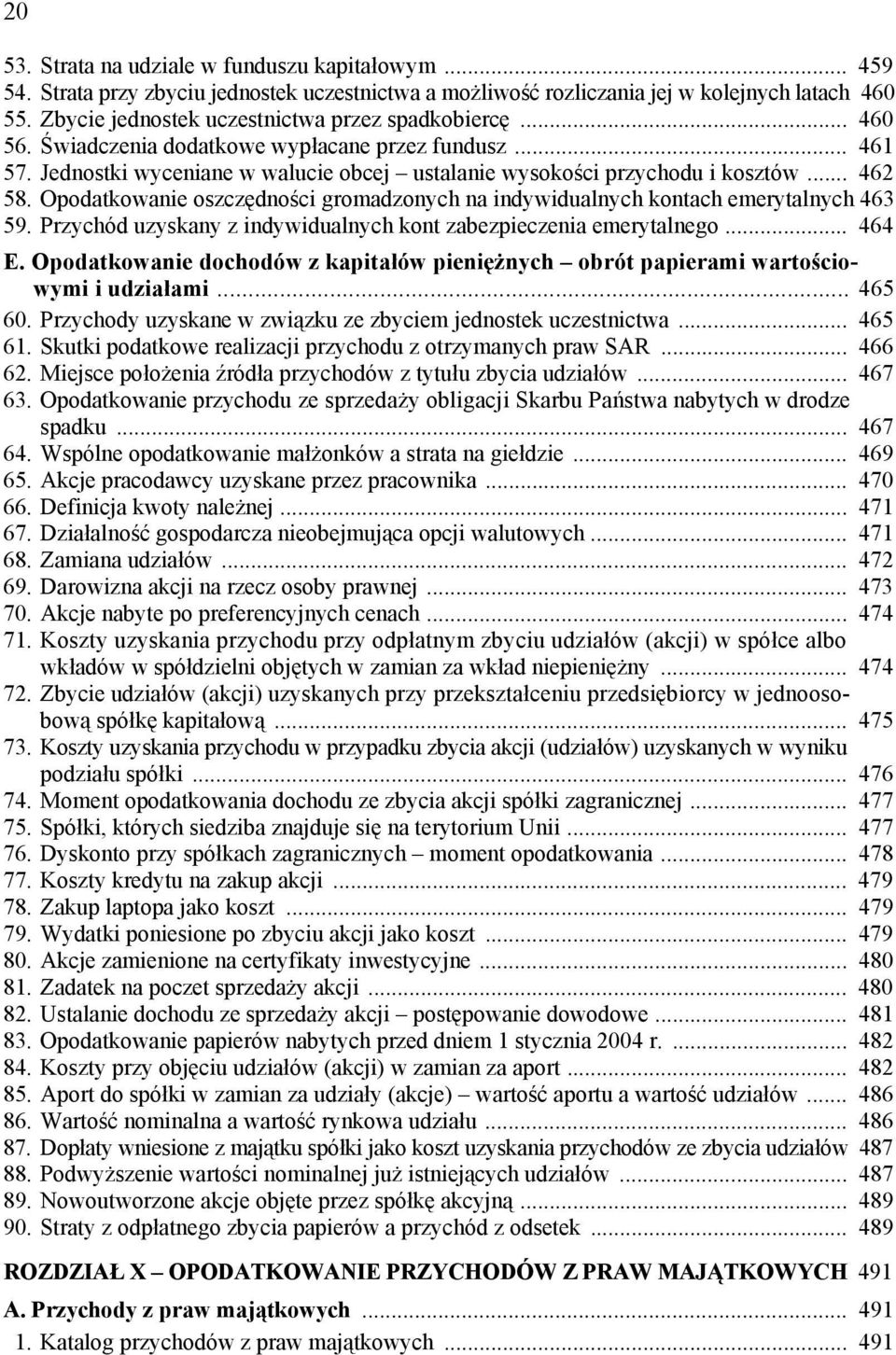 .. 462 58. Opodatkowanie oszczędności gromadzonych na indywidualnych kontach emerytalnych 463 59. Przychód uzyskany z indywidualnych kont zabezpieczenia emerytalnego... 464 E.