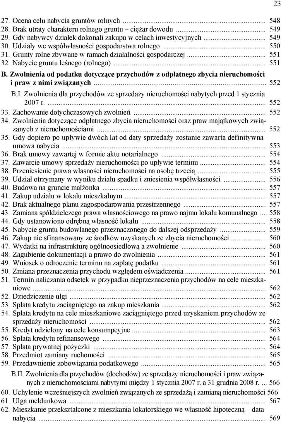 Zwolnienia od podatku dotyczące przychodów z odpłatnego zbycia nieruchomości i praw z nimi związanych... 552 B.I. Zwolnienia dla przychodów ze sprzedaży nieruchomości nabytych przed 1 stycznia 2007 r.