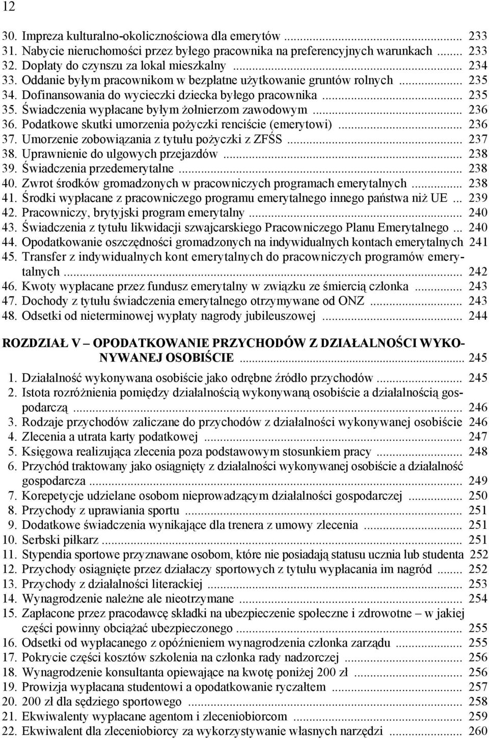 Podatkowe skutki umorzenia pożyczki renciście (emerytowi)... 236 37. Umorzenie zobowiązania z tytułu pożyczki z ZFŚS... 237 38. Uprawnienie do ulgowych przejazdów... 238 39.