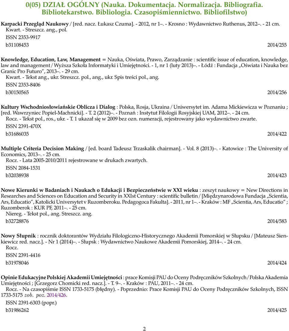 ISSN 2353-9917 b31108453 2014/255 Knowledge, Education, Law, Management = Nauka, Oświata, Prawo, Zarządzanie : scientific issue of education, knowledge, law and management / Wyższa Szkoła Informatyki