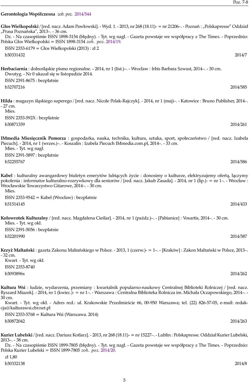 - Poprzednio: Polska Głos Wielkopolski = ISSN 1898-3154 zob. poz. 2014/19. ISSN 2353-6179 = Głos Wielkopolski (2013) : zł 2 b30331432 2014/7 Herbaciarnia : dolnośląskie pismo regionalne.