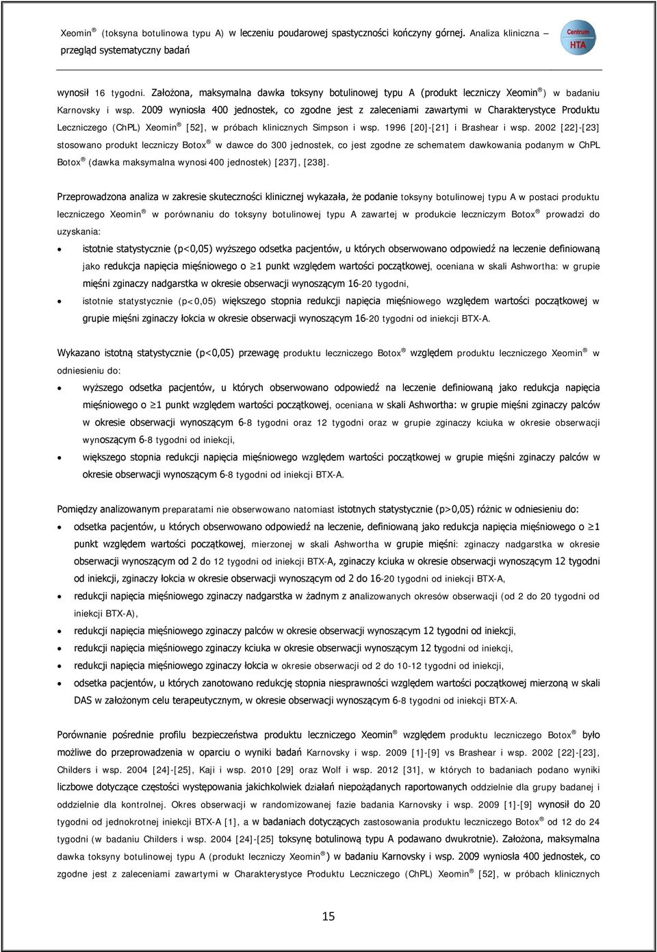 2009 wyniosła 400 jednostek, co zgodne jest z zaleceniami zawartymi w Charakterystyce Produktu Leczniczego (ChPL) Xeomin [52], w próbach klinicznych Simpson i wsp. 1996 [20]-[21] i Brashear i wsp.