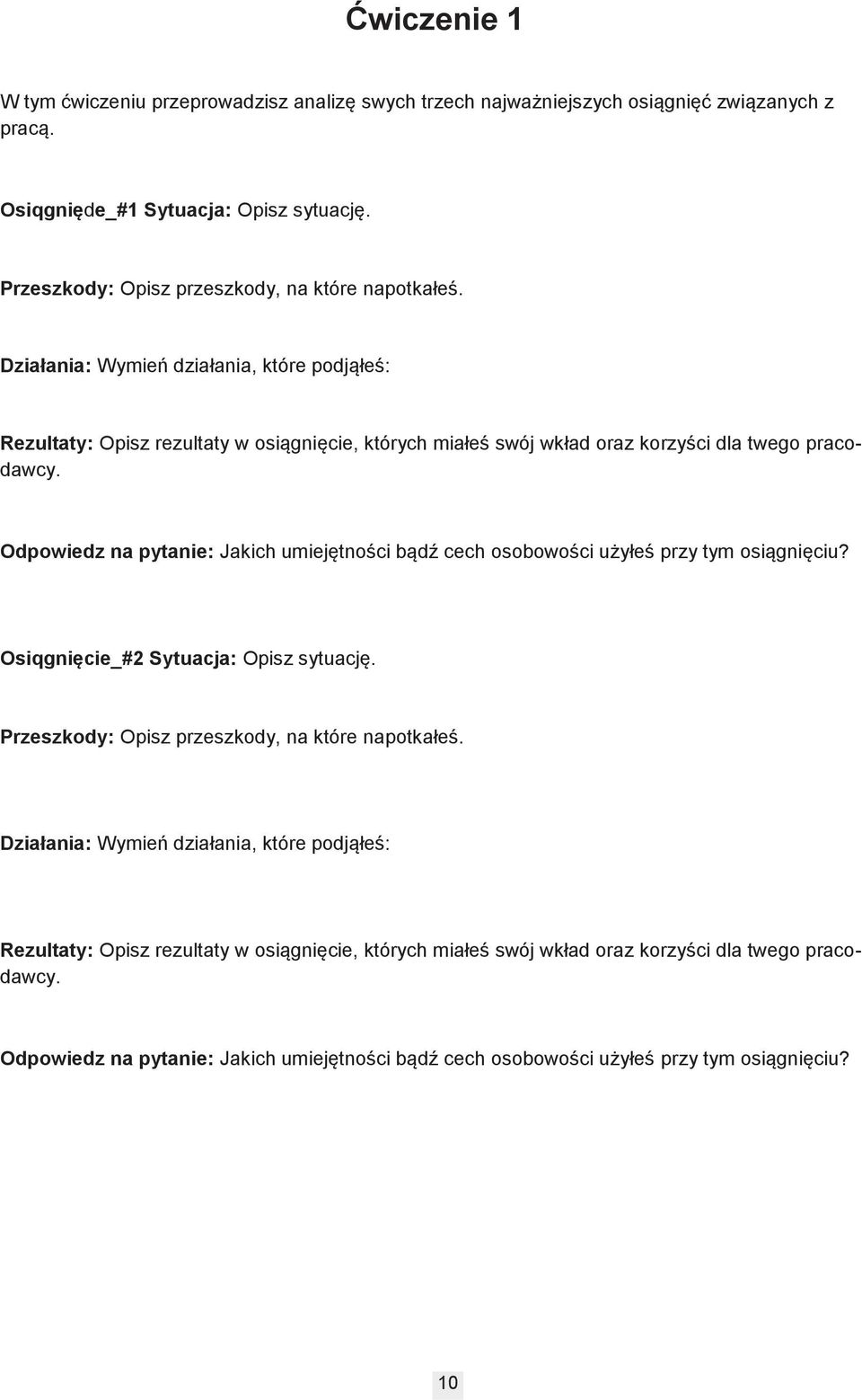 Działania: Wymień działania, które podjąłeś: Rezultaty: Opisz rezultaty w osiągnięcie, których miałeś swój wkład oraz korzyści dla twego pracodawcy.