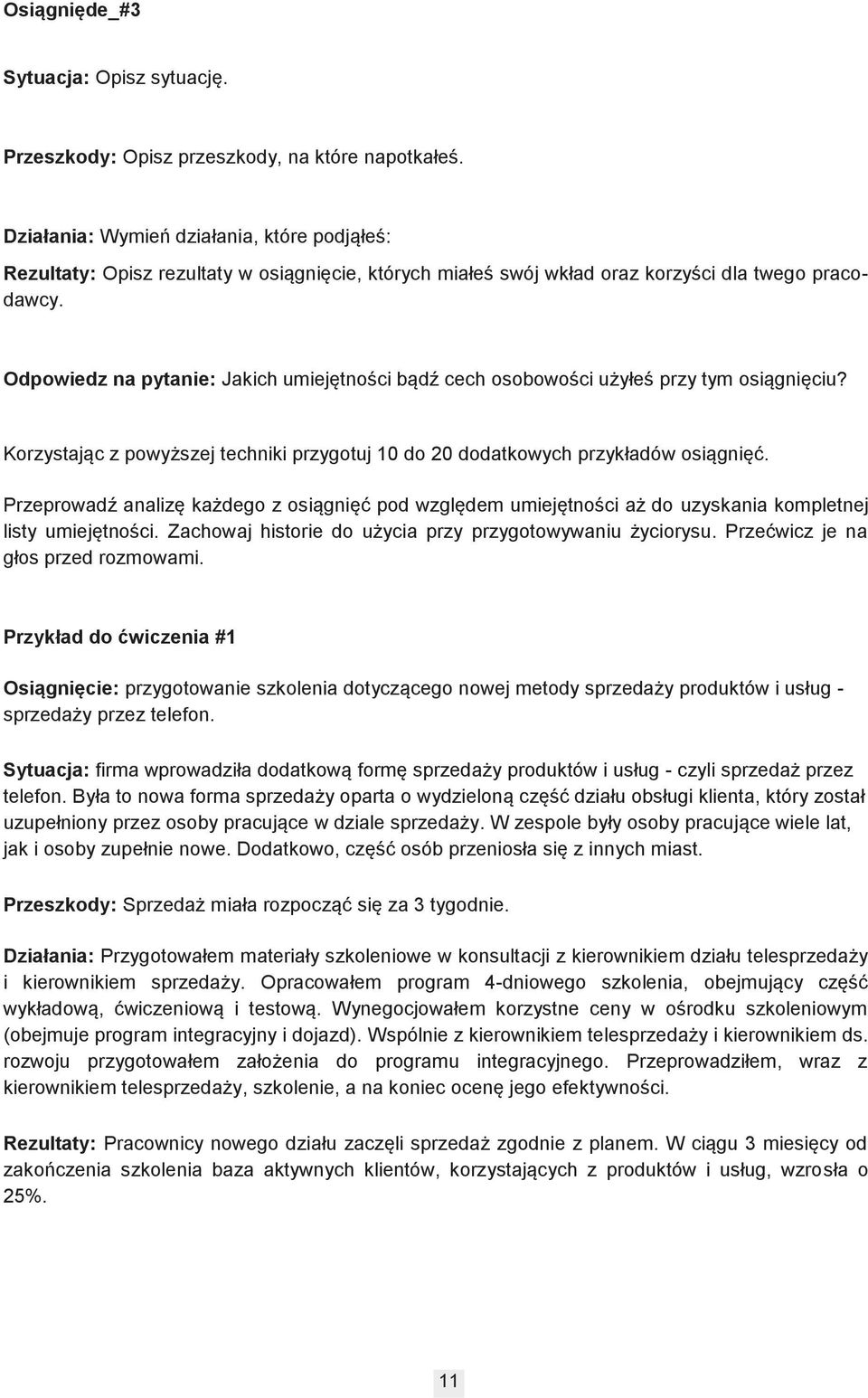 Odpowiedz na pytanie: Jakich umiejętności bądź cech osobowości użyłeś przy tym osiągnięciu? Korzystając z powyższej techniki przygotuj 10 do 20 dodatkowych przykładów osiągnięć.