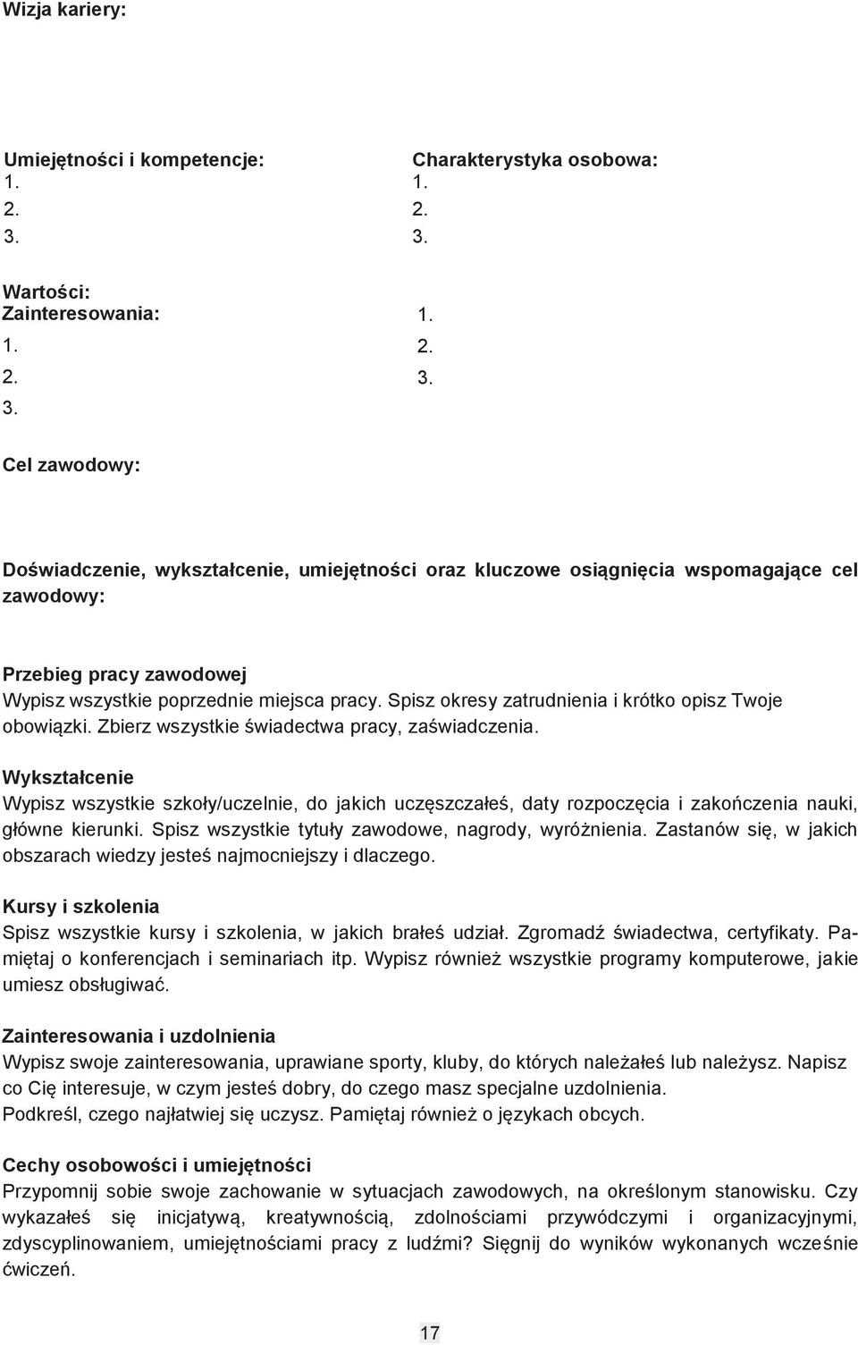 Wartości: Zainteresowania: 1. 2. 3.