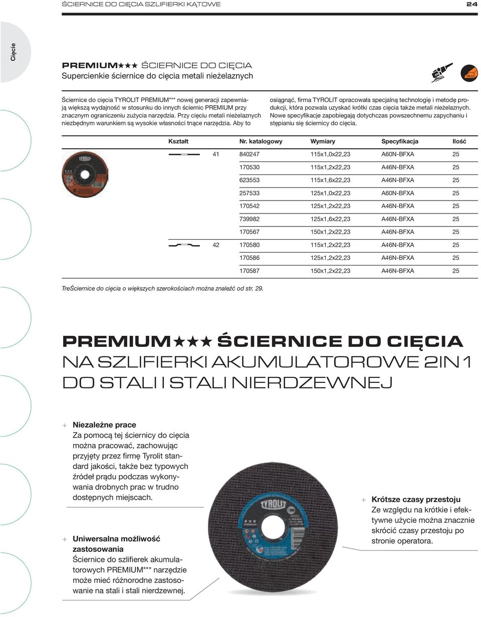 Aby to osiągnąć, firma TYROLIT opracowała specjalną technologię i metodę produkcji, która pozwala uzyskać krótki czas cięcia także metali nieżelaznych.