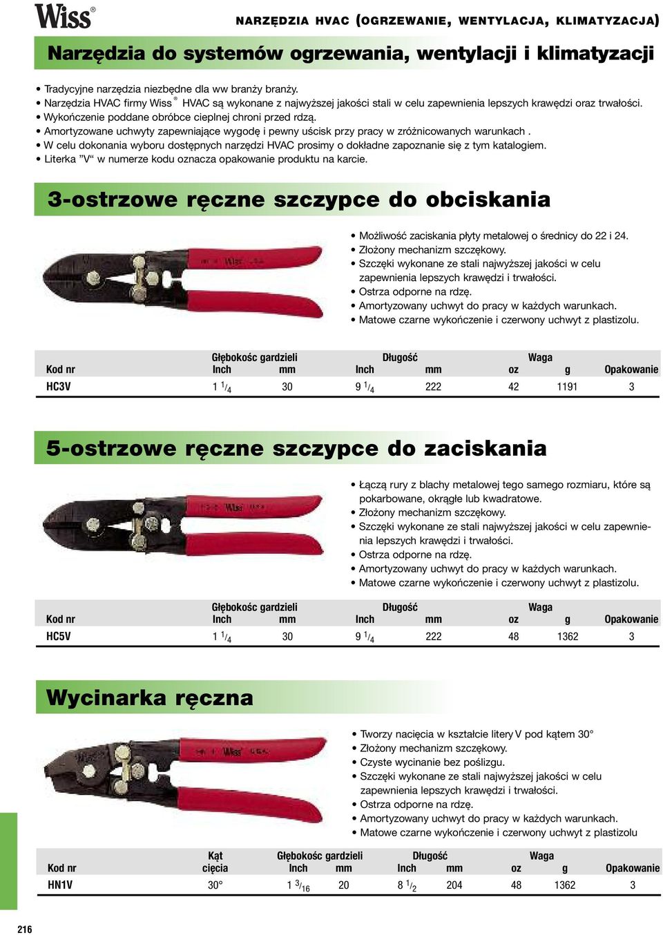 Amortyzowane uchwyty zapewniające wygodę i pewny uścisk przy pracy w zróżnicowanych warunkach. W celu dokonania wyboru dostępnych narzędzi HVAC prosimy o dokładne zapoznanie się z tym katalogiem.