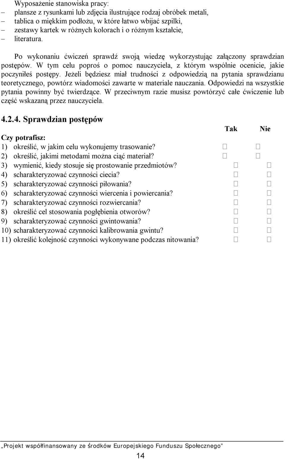 W tym celu poproś o pomoc nauczyciela, z którym wspólnie ocenicie, jakie poczyniłeś postępy.