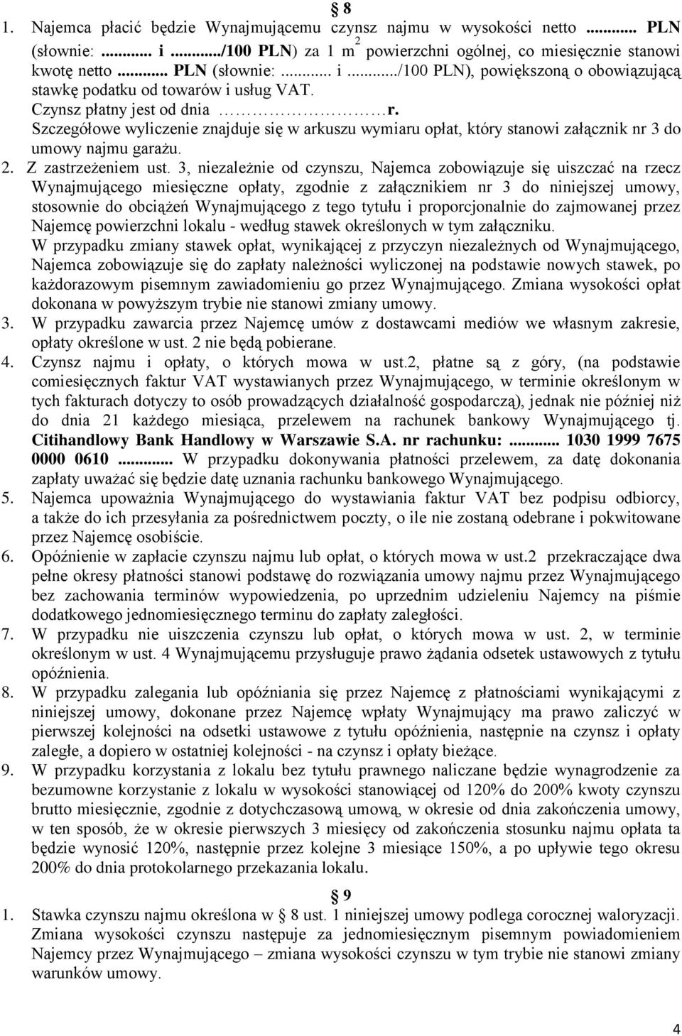 3, niezależnie od czynszu, Najemca zobowiązuje się uiszczać na rzecz Wynajmującego miesięczne opłaty, zgodnie z załącznikiem nr 3 do niniejszej umowy, stosownie do obciążeń Wynajmującego z tego