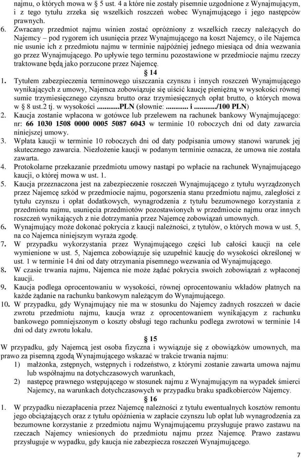 najmu w terminie najpóźniej jednego miesiąca od dnia wezwania go przez Wynajmującego. Po upływie tego terminu pozostawione w przedmiocie najmu rzeczy traktowane będą jako porzucone przez Najemcę.