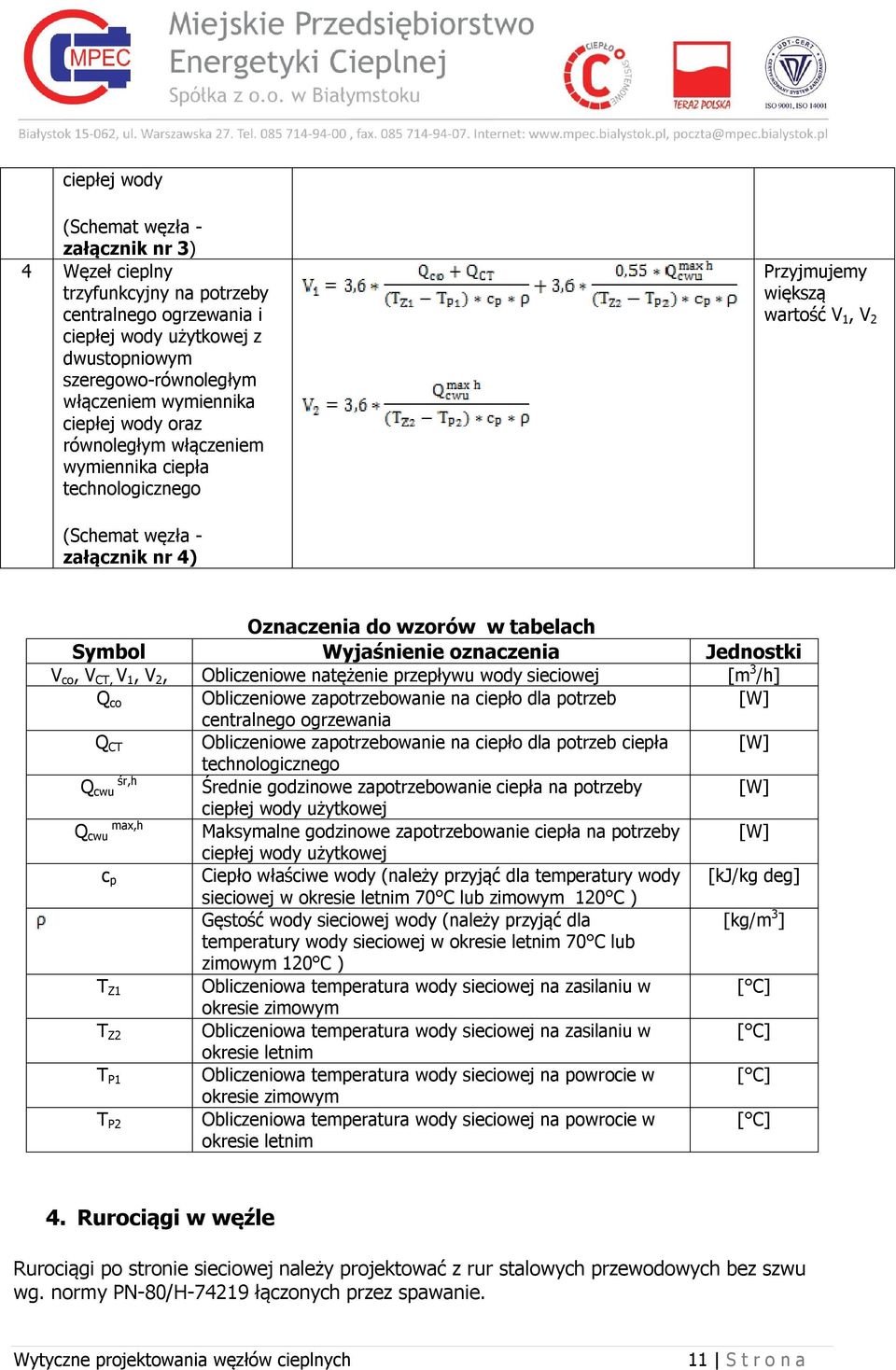 oznaczenia Jednostki V co, V CT, V 1, V 2, Obliczeniowe natężenie przepływu wody sieciowej [m 3 /h] Q co Obliczeniowe zapotrzebowanie na ciepło dla potrzeb [W] centralnego ogrzewania Q CT