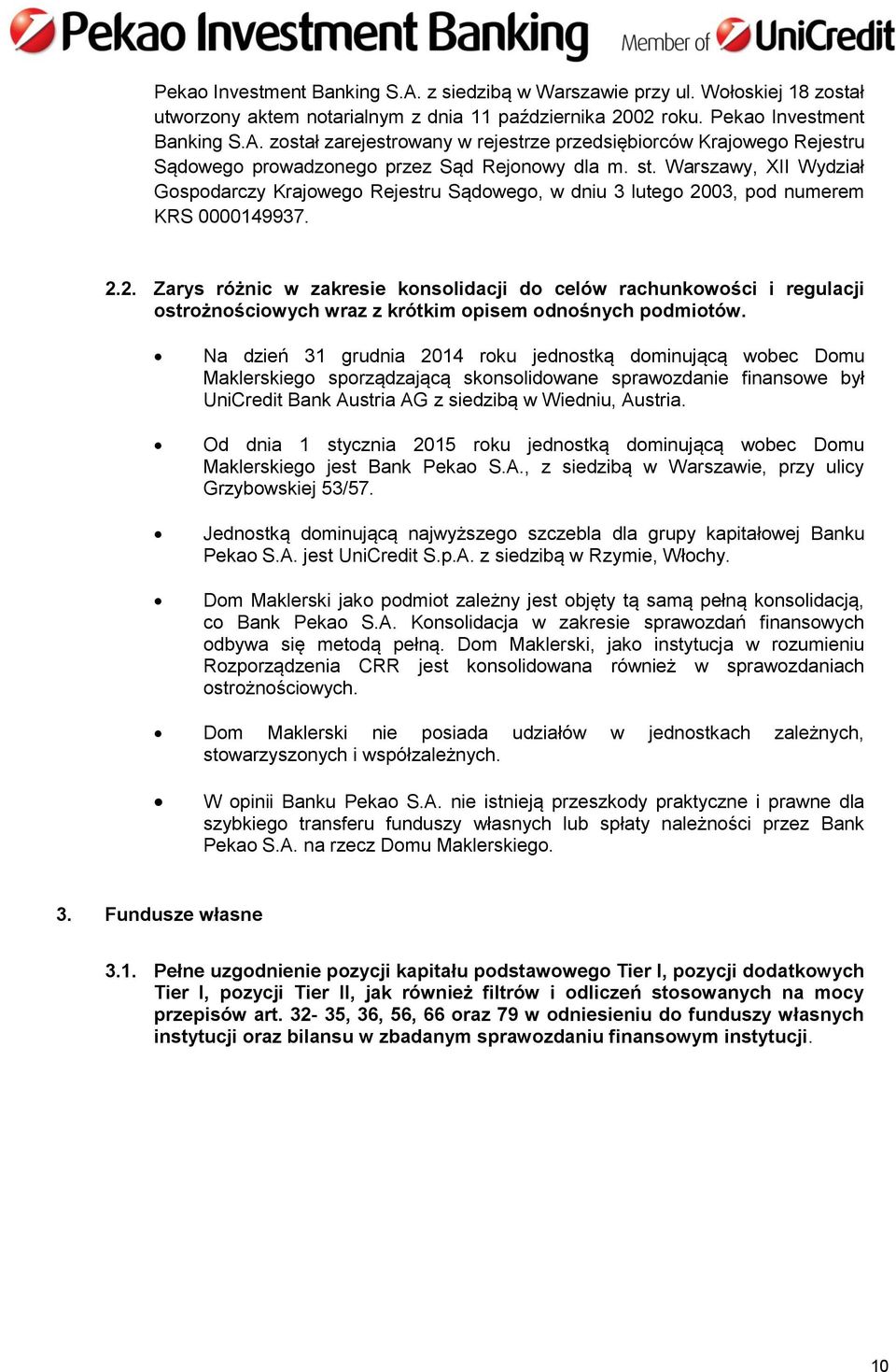 , pod numerem KRS 149937. 2.2. Zarys różnic w zakresie konsolidacji do celów rachunkowości i regulacji ostrożnościowych wraz z krótkim opisem odnośnych podmiotów.