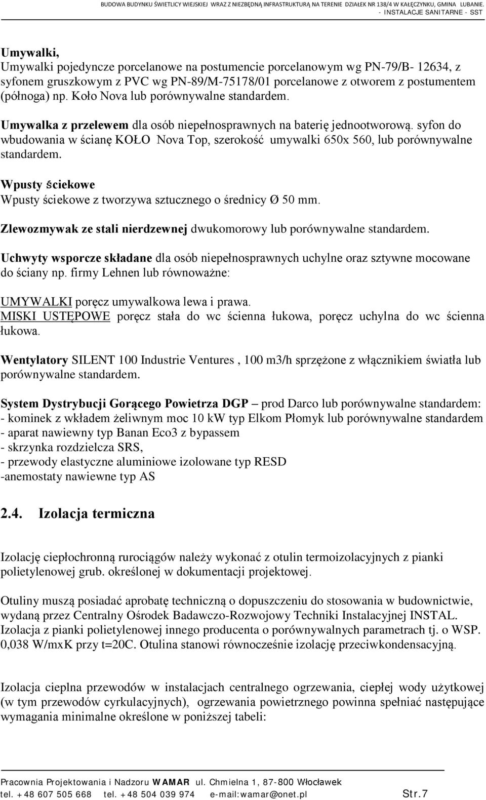 syfon do wbudowania w ścianę KOŁO Nova Top, szerokość umywalki 650x 560, lub porównywalne standardem. Wpusty ściekowe Wpusty ściekowe z tworzywa sztucznego o średnicy Ø 50 mm.