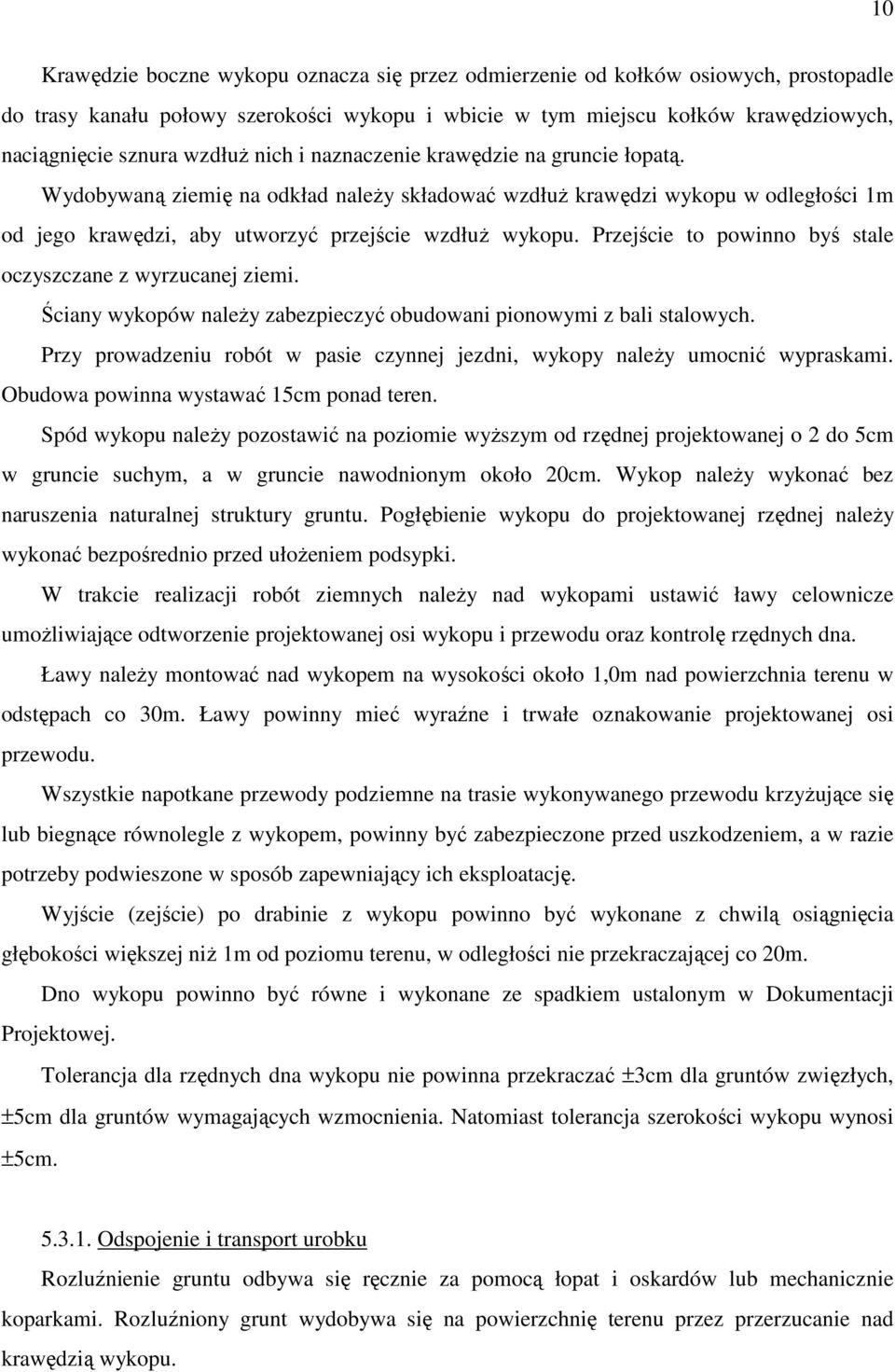 Przejście to powinno byś stale oczyszczane z wyrzucanej ziemi. Ściany wykopów należy zabezpieczyć obudowani pionowymi z bali stalowych.