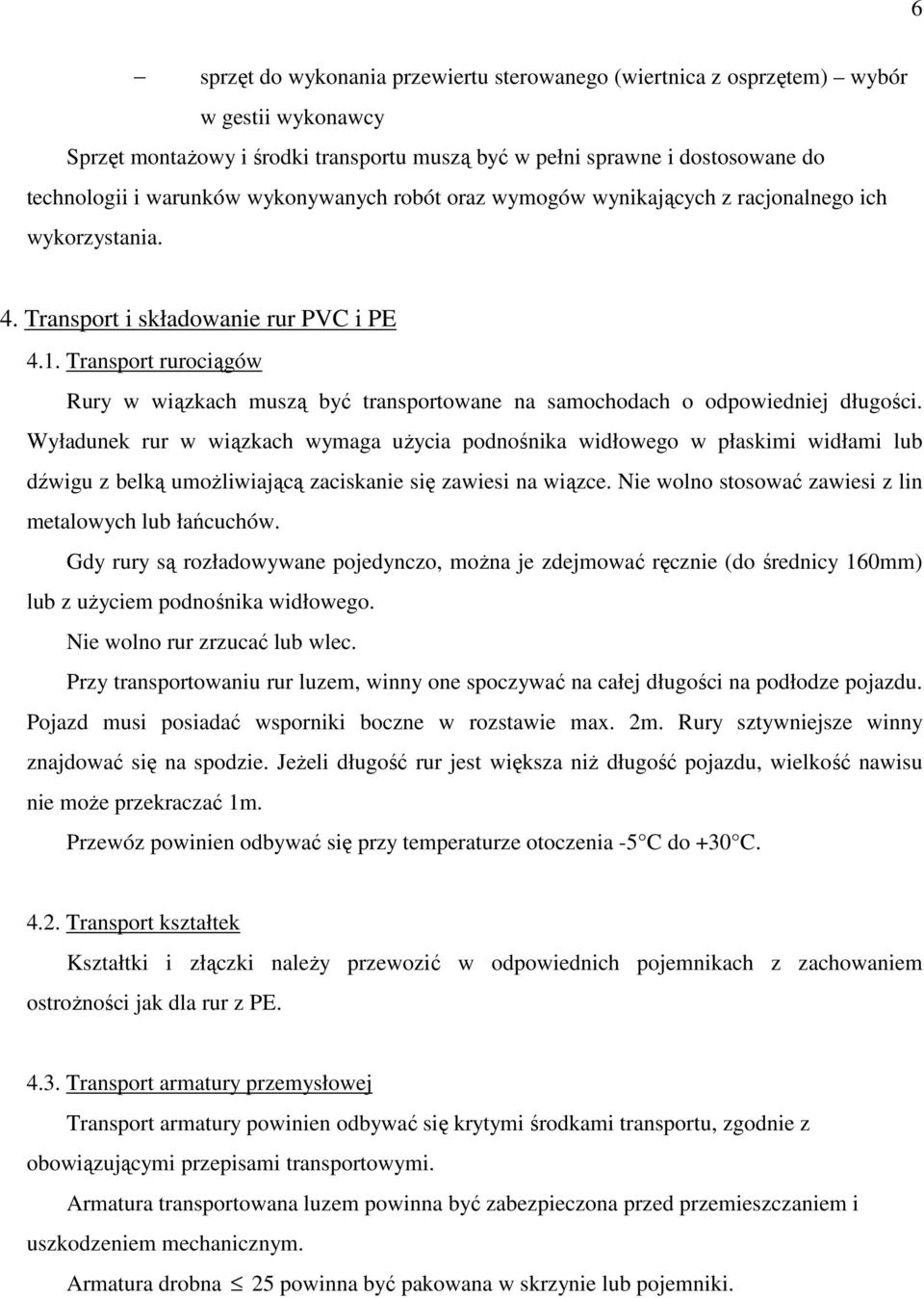 Transport rurociągów Rury w wiązkach muszą być transportowane na samochodach o odpowiedniej długości.