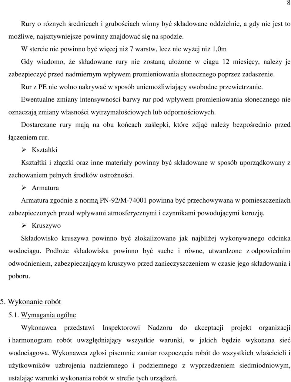 promieniowania słonecznego poprzez zadaszenie. Rur z PE nie wolno nakrywać w sposób uniemożliwiający swobodne przewietrzanie.