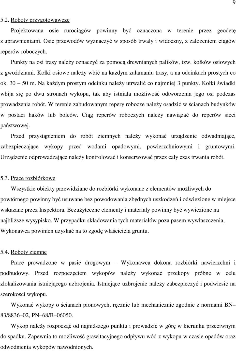 Kołki osiowe należy wbić na każdym załamaniu trasy, a na odcinkach prostych co ok. 30 50 m. Na każdym prostym odcinku należy utrwalić co najmniej 3 punkty.