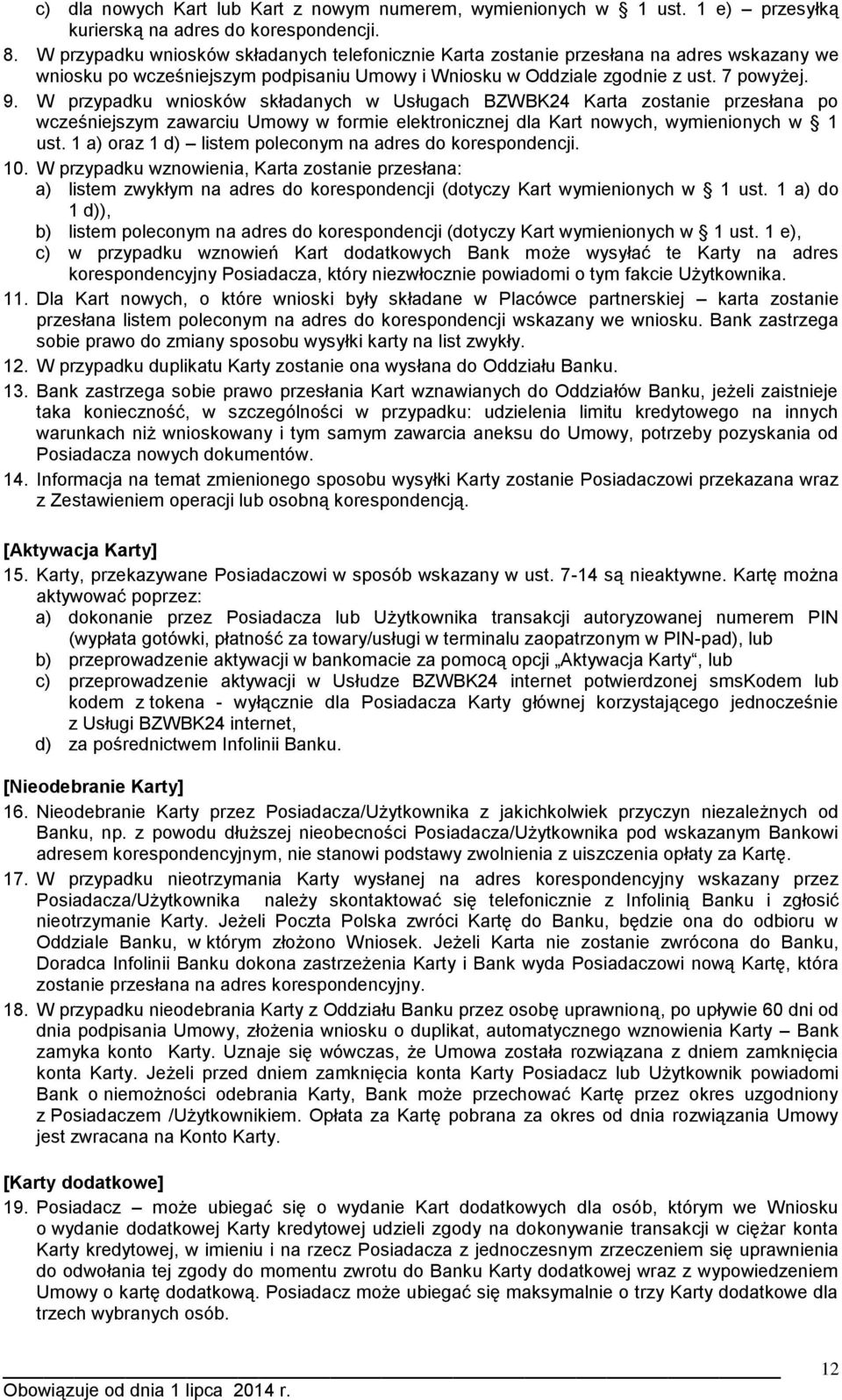 W przypadku wniosków składanych w Usługach BZWBK24 Karta zostanie przesłana po wcześniejszym zawarciu Umowy w formie elektronicznej dla Kart nowych, wymienionych w 1 ust.