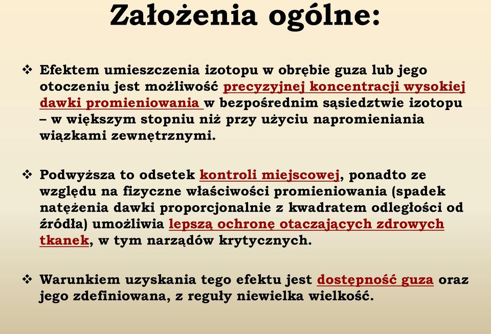 Podwyższa to odsetek kontroli miejscowej, ponadto ze względu na fizyczne właściwości promieniowania (spadek natężenia dawki proporcjonalnie z kwadratem