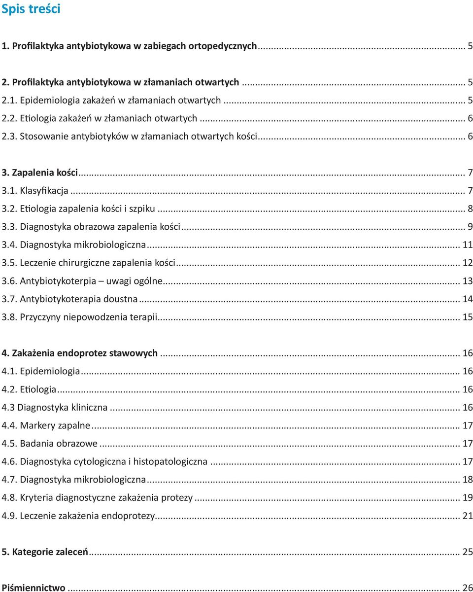 .. 9 3.4. Diagnostyka mikrobiologiczna... 11 3.5. Leczenie chirurgiczne zapalenia kości... 12 3.6. Antybiotykoterpia uwagi ogólne... 13 3.7. Antybiotykoterapia doustna... 14 3.8.