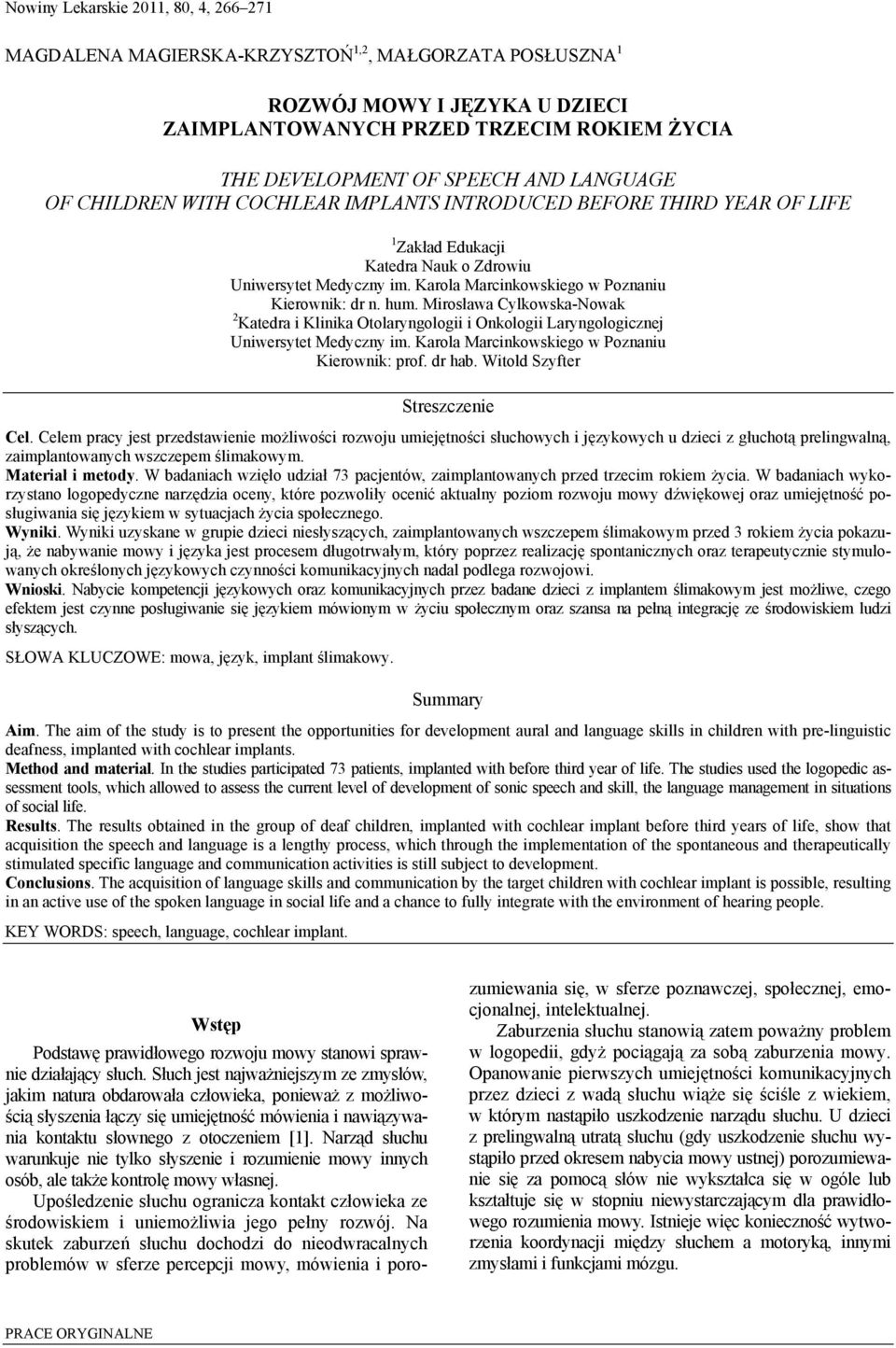 hum. Mirosława Cylkowska-Nowak 2 Katedra i Klinika Otolaryngologii i Onkologii Laryngologicznej Uniwersytet Medyczny im. Karola Marcinkowskiego w Poznaniu Kierownik: prof. dr hab.