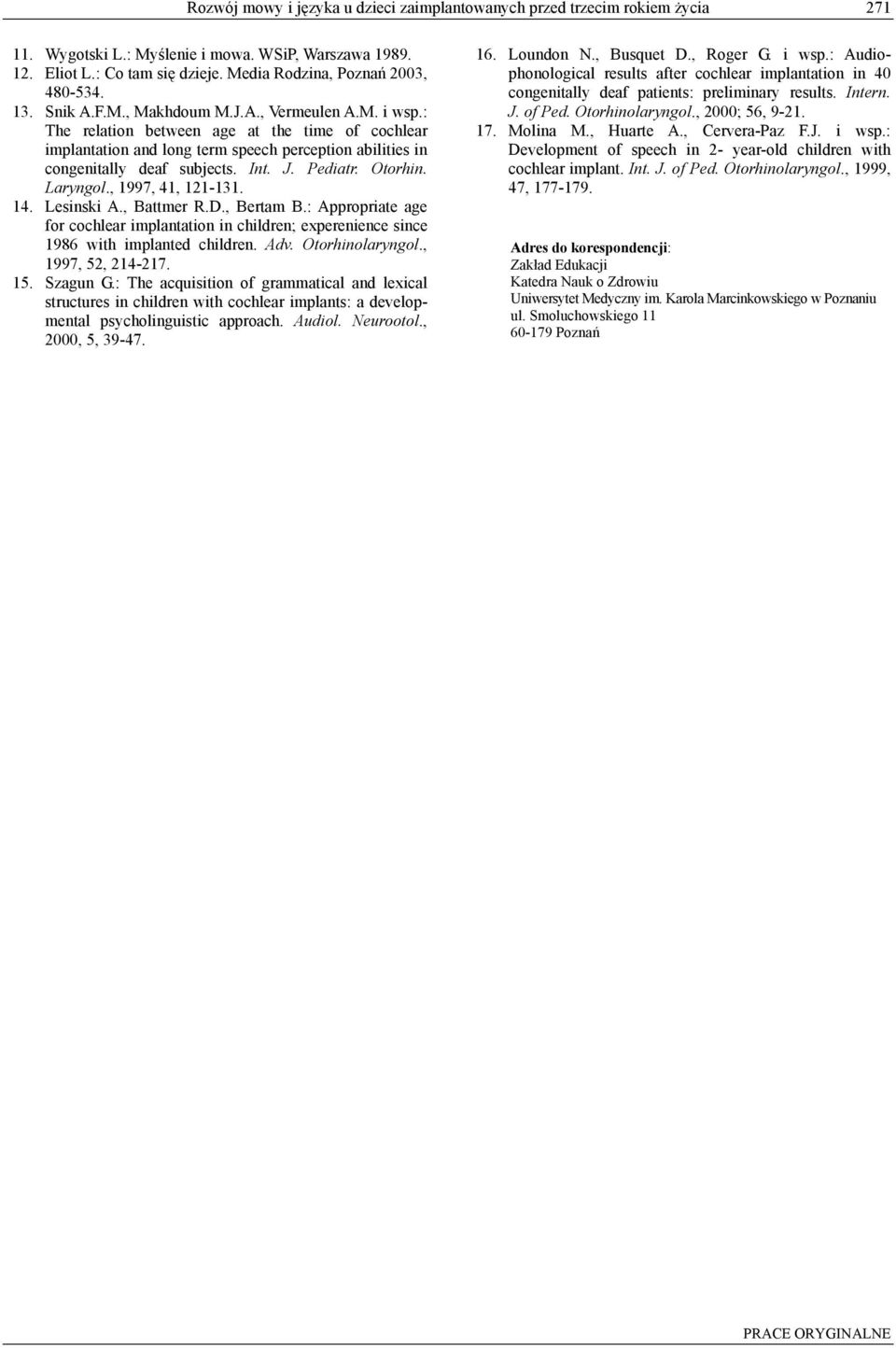 : The relation between age at the time of cochlear implantation and long term speech perception abilities in congenitally deaf subjects. Int. J. Pediatr. Otorhin. Laryngol., 1997, 41, 121-131. 14.