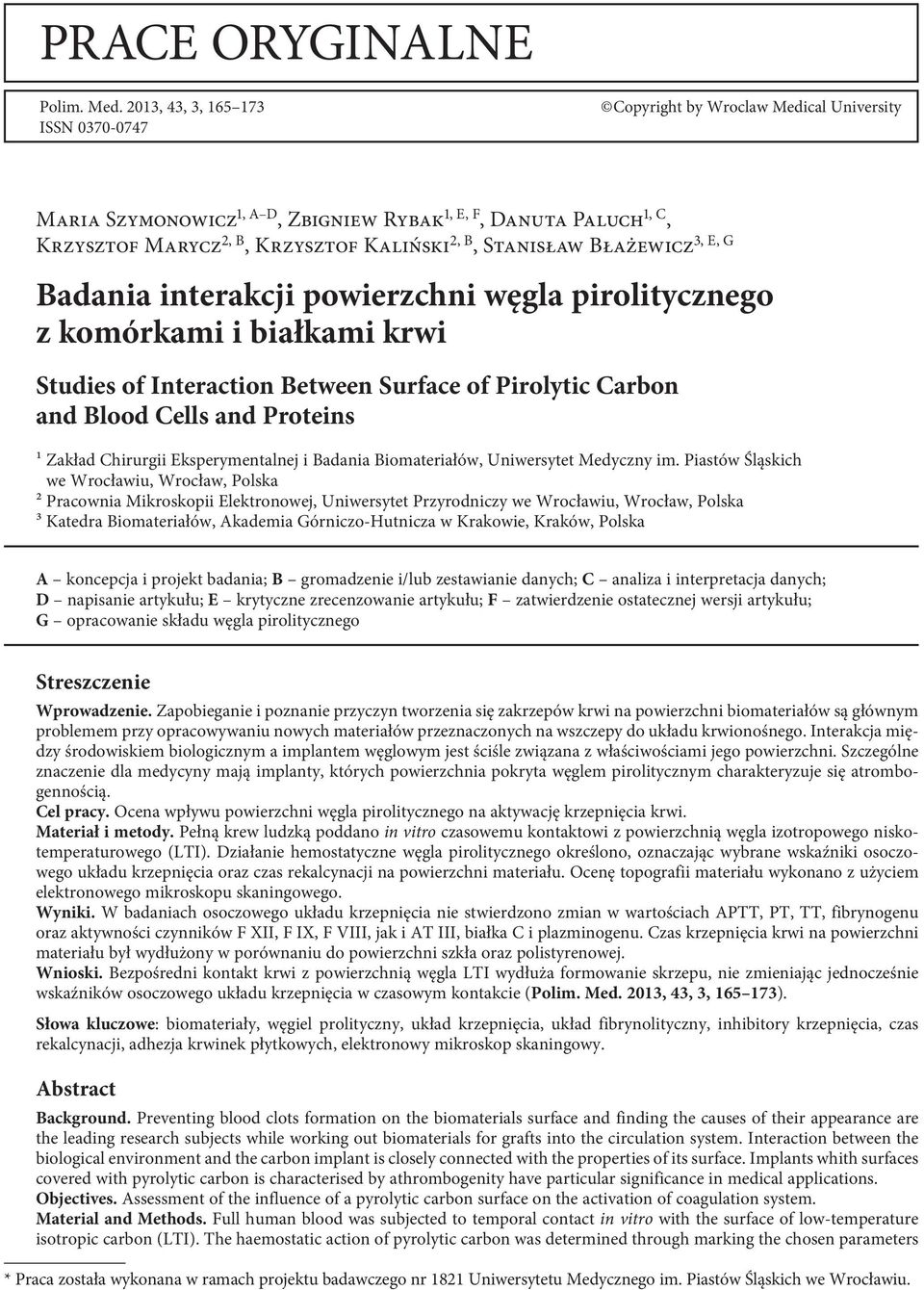 Stanisław Błażewicz3, E, G Badania interakcji powierzchni węgla pirolitycznego z komórkami i białkami krwi Studies of Interaction Between Surface of Pirolytic Carbon and Blood Cells and Proteins ¹