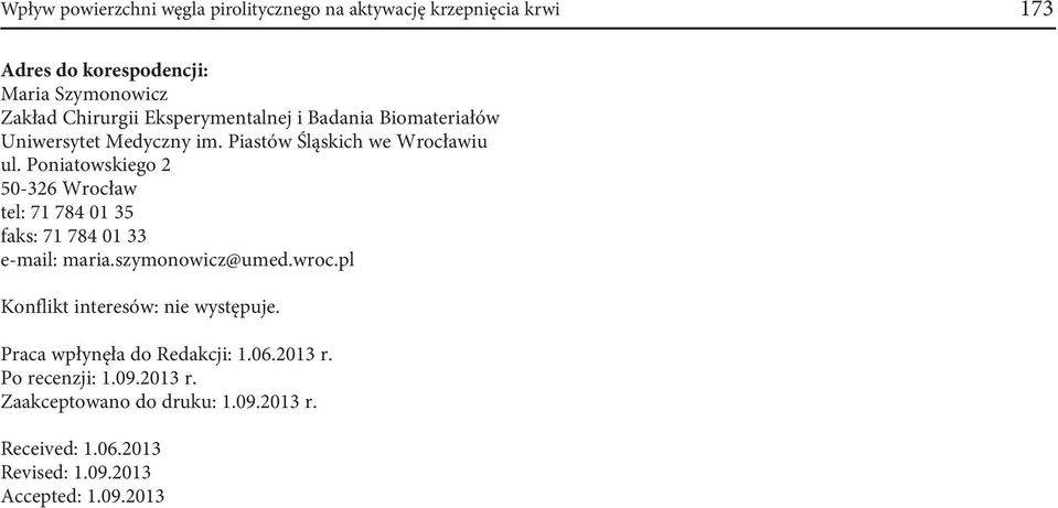 Poniatowskiego 2 50-326 Wrocław tel: 71 784 01 35 faks: 71 784 01 33 e-mail: maria.szymonowicz@umed.wroc.