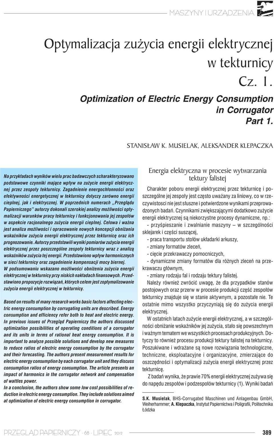 Zagadnienie energochłonności oraz efektywności energetycznej w tekturnicy dotyczy zarówno energii cieplnej, jak i elektrycznej.