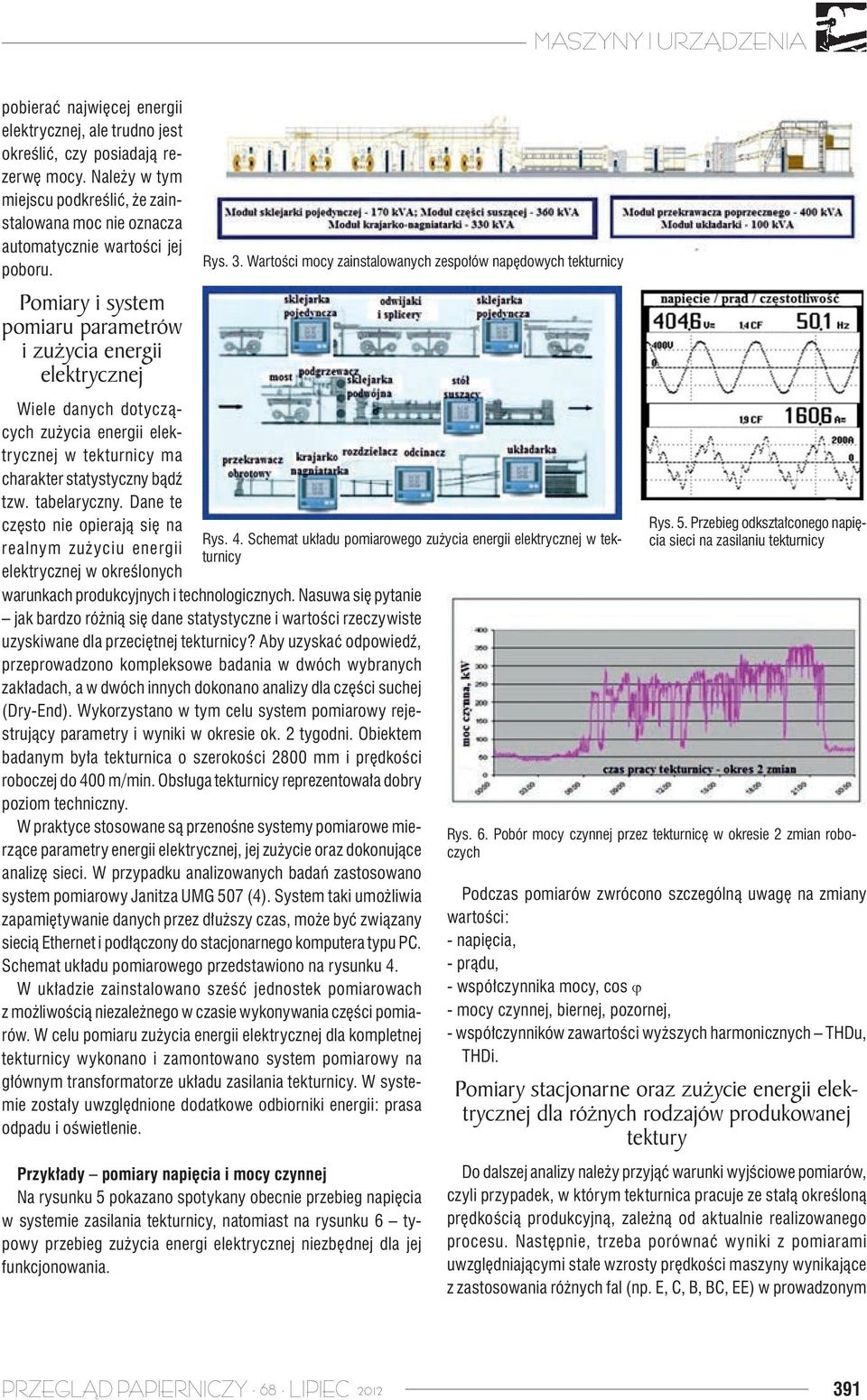 Wartości mocy zainstalowanych zespołów napędowych tekturnicy Wiele danych dotyczących zużycia energii elektrycznej w tekturnicy ma charakter statystyczny bądź tzw. tabelaryczny.