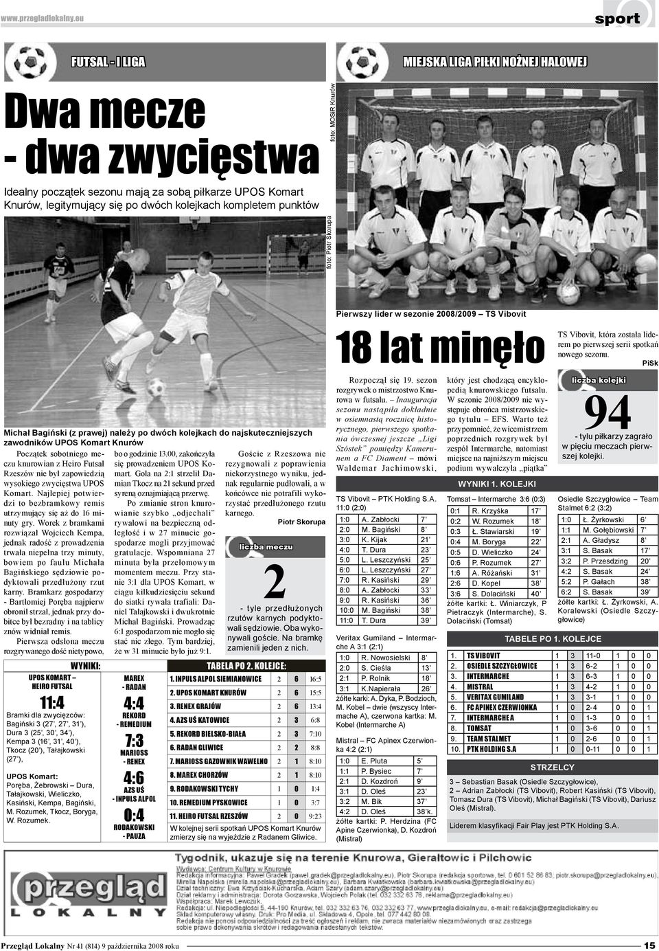 PiSk Michał Bagiński (z prawej) należy po dwóch kolejkach do najskuteczniejszych zawodników UPOS Komart Początek sobotniego meczu knurowian z Heiro Futsal się prowadzeniem UPOS Ko- bo o godzinie 13.