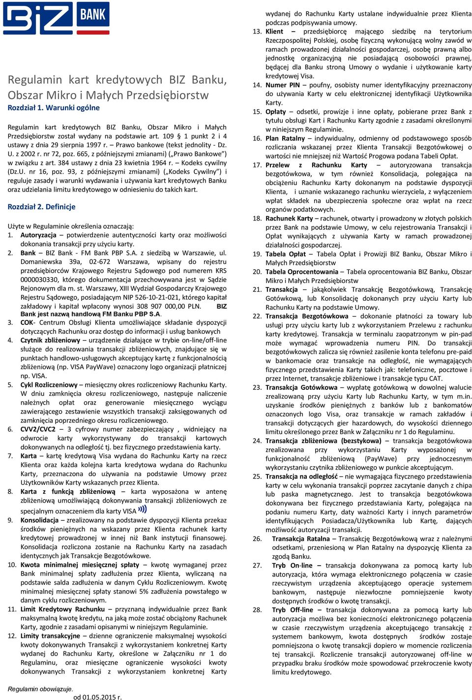 Prawo bankowe (tekst jednolity - Dz. U. z 2002 r. nr 72, poz. 665, z późniejszymi zmianami) ( Prawo Bankowe ) w związku z art. 384 ustawy z dnia 23 kwietnia 1964 r. Kodeks cywilny (Dz.U. nr 16, poz.