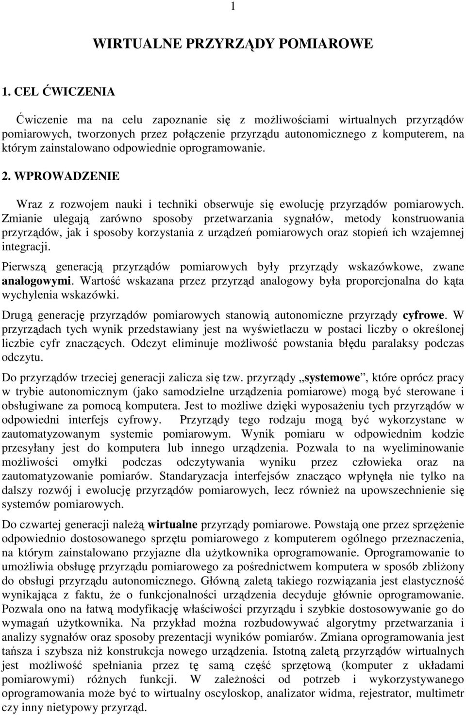 odpowiednie oprogramowanie. 2. WPROWADZENIE Wraz z rozwojem nauki i techniki obserwuje się ewolucję przyrządów pomiarowych.