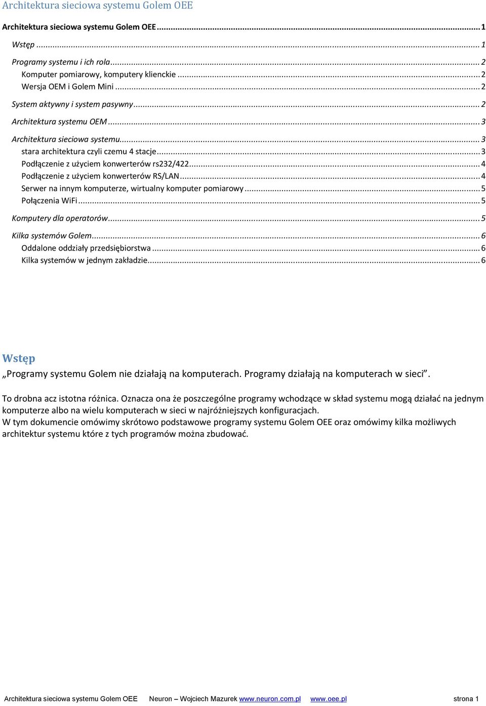 .. 4 Podłączenie z użyciem konwerterów RS/LAN... 4 Serwer na innym komputerze, wirtualny komputer pomiarowy... 5 Połączenia WiFi... 5 Komputery dla operatorów... 5 Kilka systemów Golem.