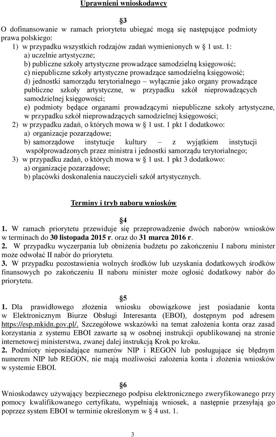 terytorialnego wyłącznie jako organy prowadzące publiczne szkoły artystyczne, w przypadku szkół nieprowadzących samodzielnej księgowości; e) podmioty będące organami prowadzącymi niepubliczne szkoły