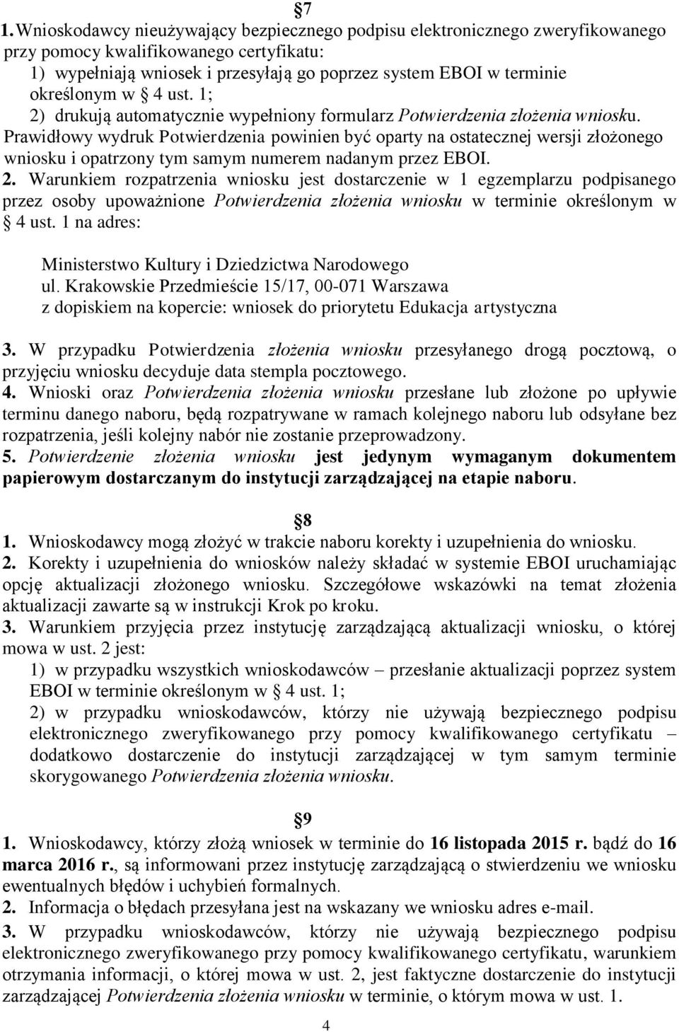 Prawidłowy wydruk Potwierdzenia powinien być oparty na ostatecznej wersji złożonego wniosku i opatrzony tym samym numerem nadanym przez EBOI. 2.