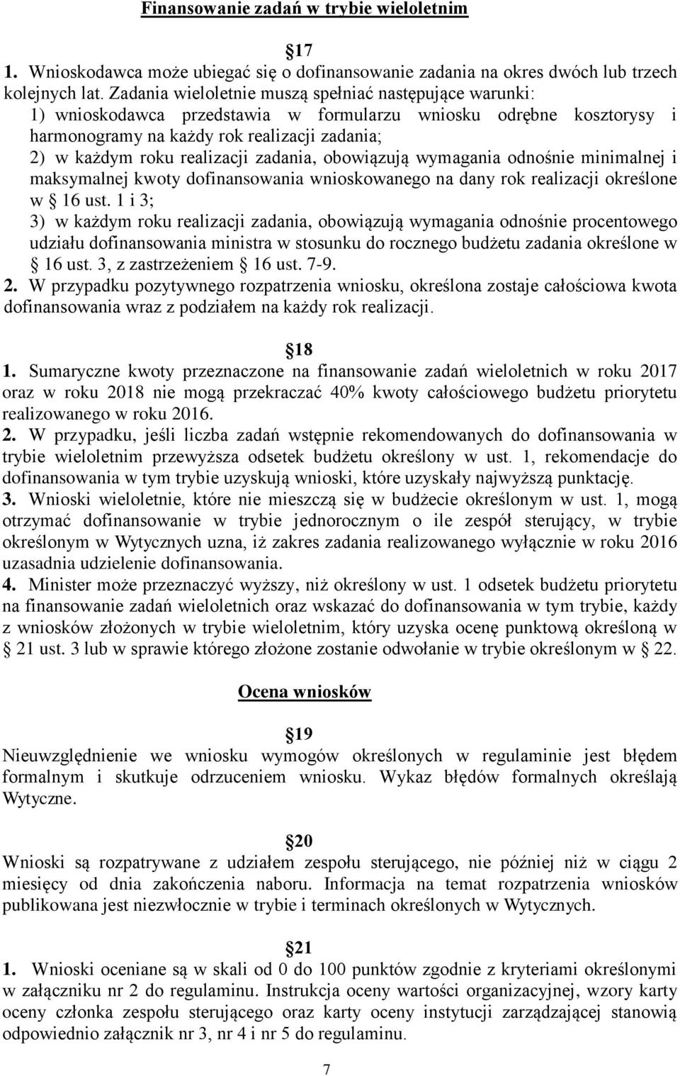 zadania, obowiązują wymagania odnośnie minimalnej i maksymalnej kwoty dofinansowania wnioskowanego na dany rok realizacji określone w 16 ust.