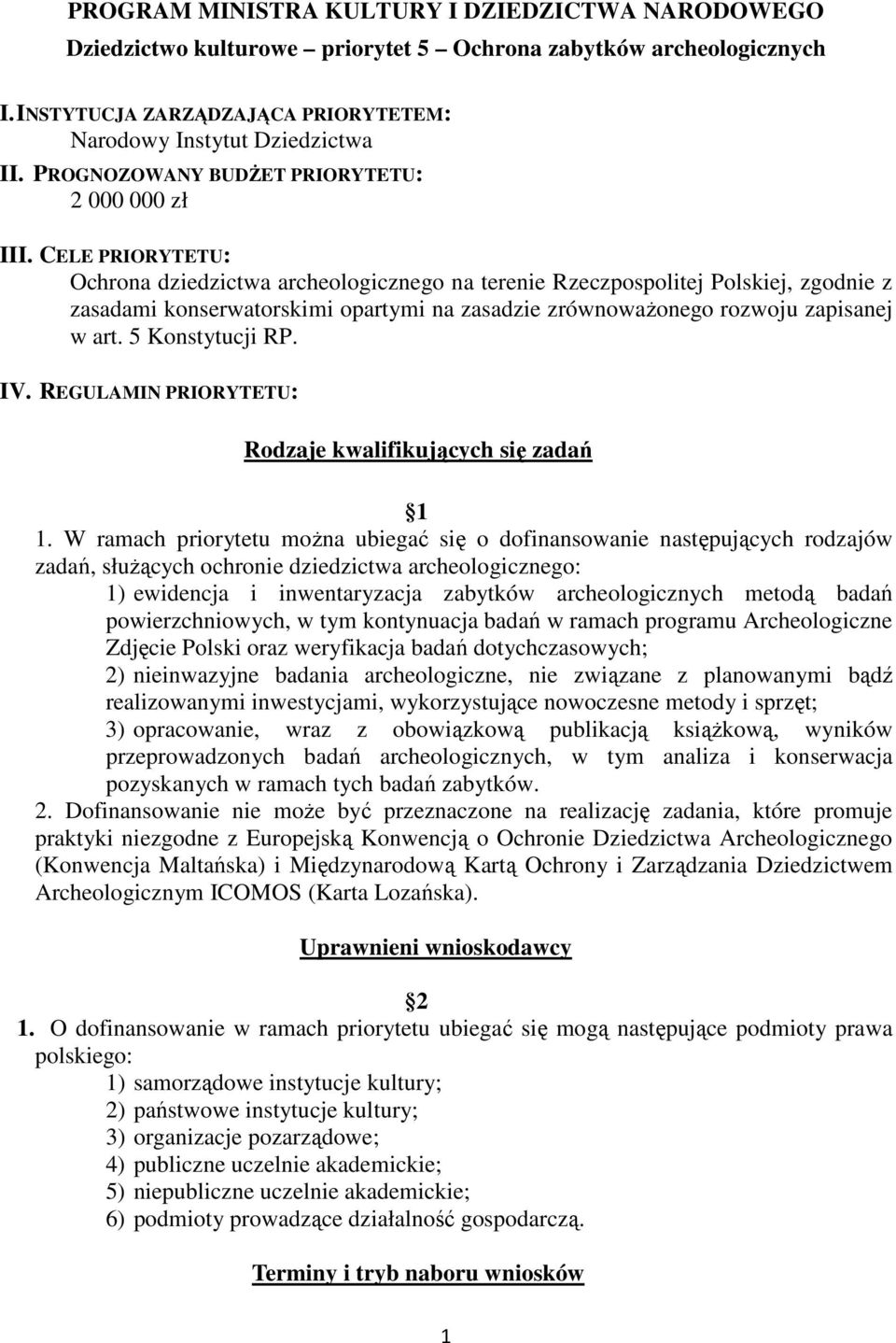 CELE PRIORYTETU: Ochrona dziedzictwa archeologicznego na terenie Rzeczpospolitej Polskiej, zgodnie z zasadami konserwatorskimi opartymi na zasadzie zrównoważonego rozwoju zapisanej w art.