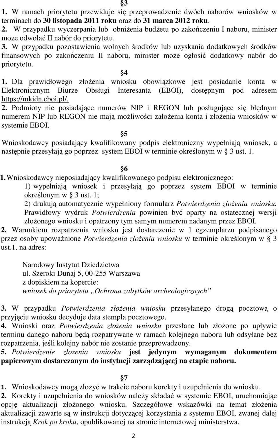 4 1. Dla prawidłowego złożenia wniosku obowiązkowe jest posiadanie konta w Elektronicznym Biurze Obsługi Interesanta (EBOI), dostępnym pod adresem https://mkidn.eboi.pl/. 2.