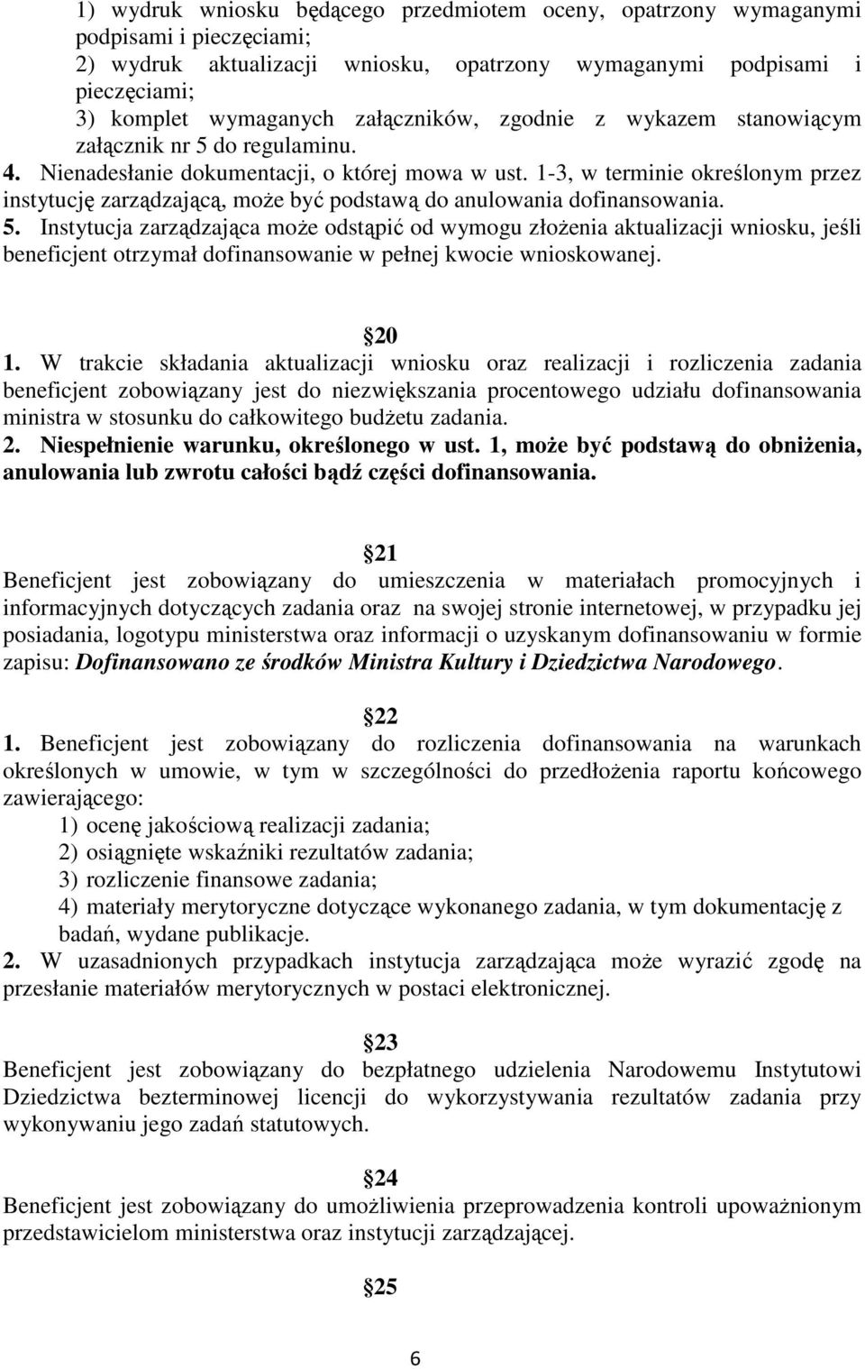 1-3, w terminie określonym przez instytucję zarządzającą, może być podstawą do anulowania dofinansowania. 5.