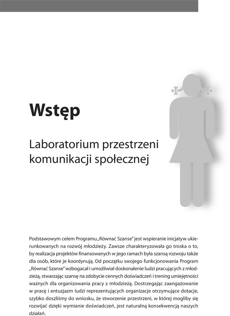 od początku swojego funkcjonowania Program Równać Szanse wzbogacał i umożliwiał doskonalenie ludzi pracujących z młodzieżą, stwarzając szansę na zdobycie cennych doświadczeń i trening umiejętności