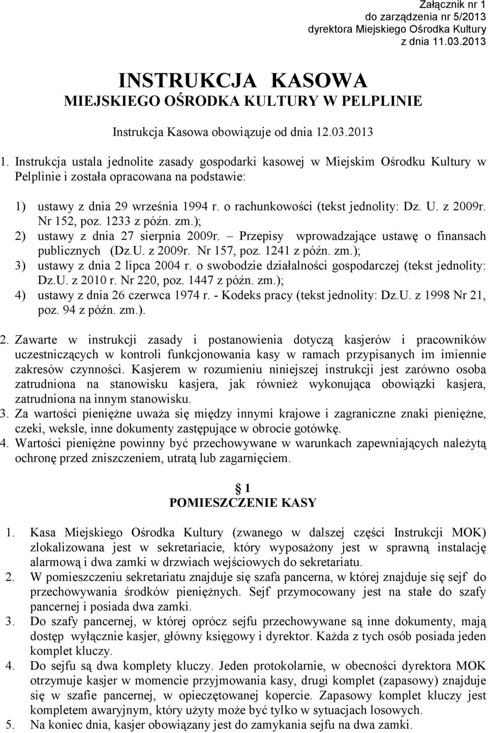 o rachunkowości (tekst jednolity: Dz. U. z 2009r. Nr 152, poz. 1233 z późn. zm.); 2) ustawy z dnia 27 sierpnia 2009r. Przepisy wprowadzające ustawę o finansach publicznych (Dz.U. z 2009r. Nr 157, poz.