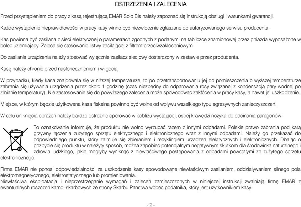 Kas powinna być zasilana z sieci elektrycznej o parametrach zgodnych z podanymi na tabliczce znamionowej przez gniazda wyposażone w bolec uziemiający.