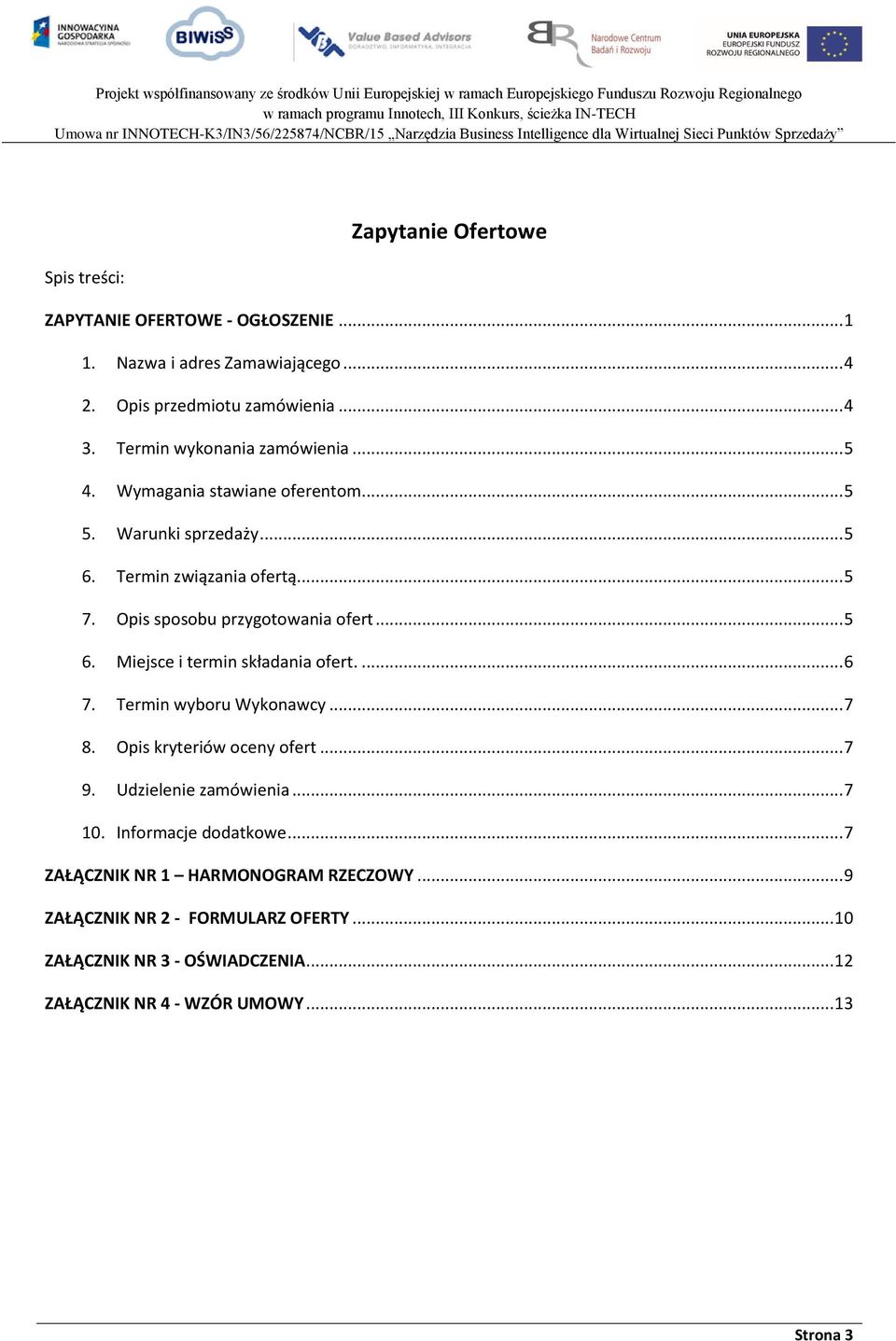 Opis sposobu przygotowania ofert... 5 6. Miejsce i termin składania ofert.... 6 7. Termin wyboru Wykonawcy... 7 8. Opis kryteriów oceny ofert... 7 9.