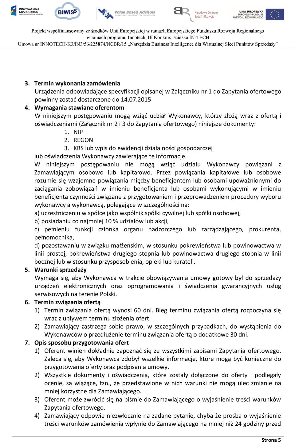 NIP 2. REGON 3. KRS lub wpis do ewidencji działalności gospodarczej lub oświadczenia Wykonawcy zawierające te informacje.