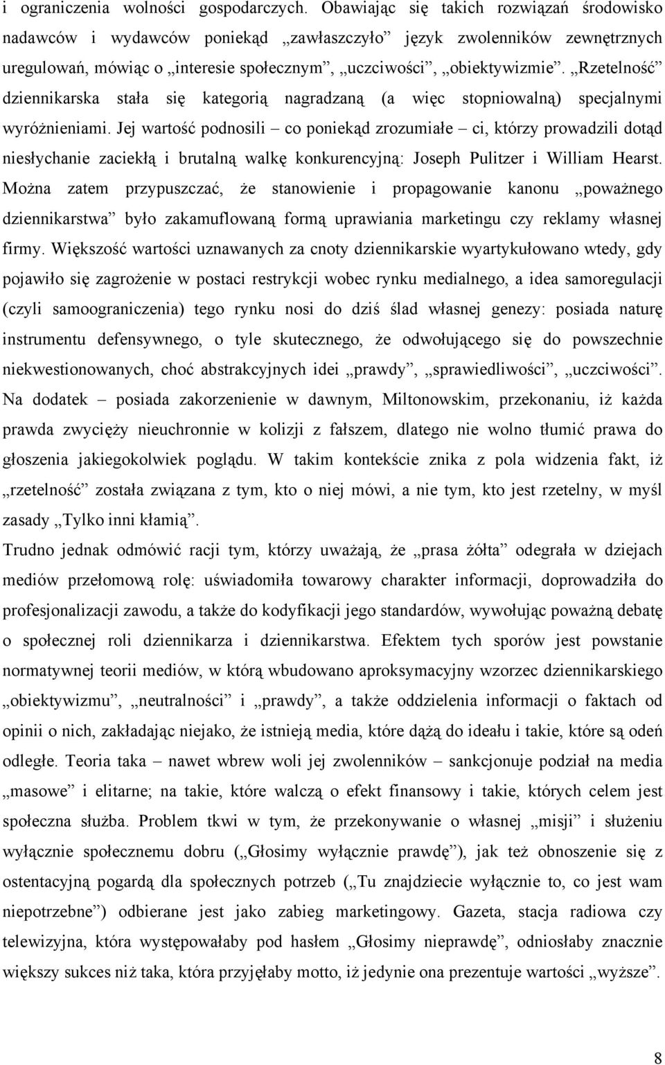 Rzetelność dziennikarska stała się kategorią nagradzaną (a więc stopniowalną) specjalnymi wyróżnieniami.