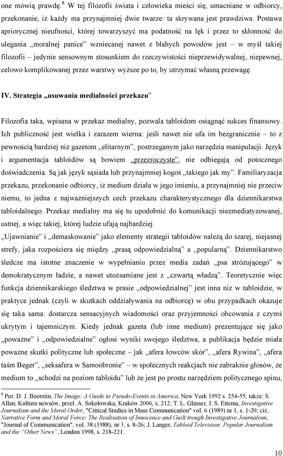 sensownym stosunkiem do rzeczywistości nieprzewidywalnej, niepewnej, celowo komplikowanej przez warstwy wyższe po to, by utrzymać własną przewagę. IV.